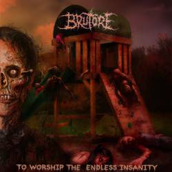 Brutore : To Worship the Endless Insanity